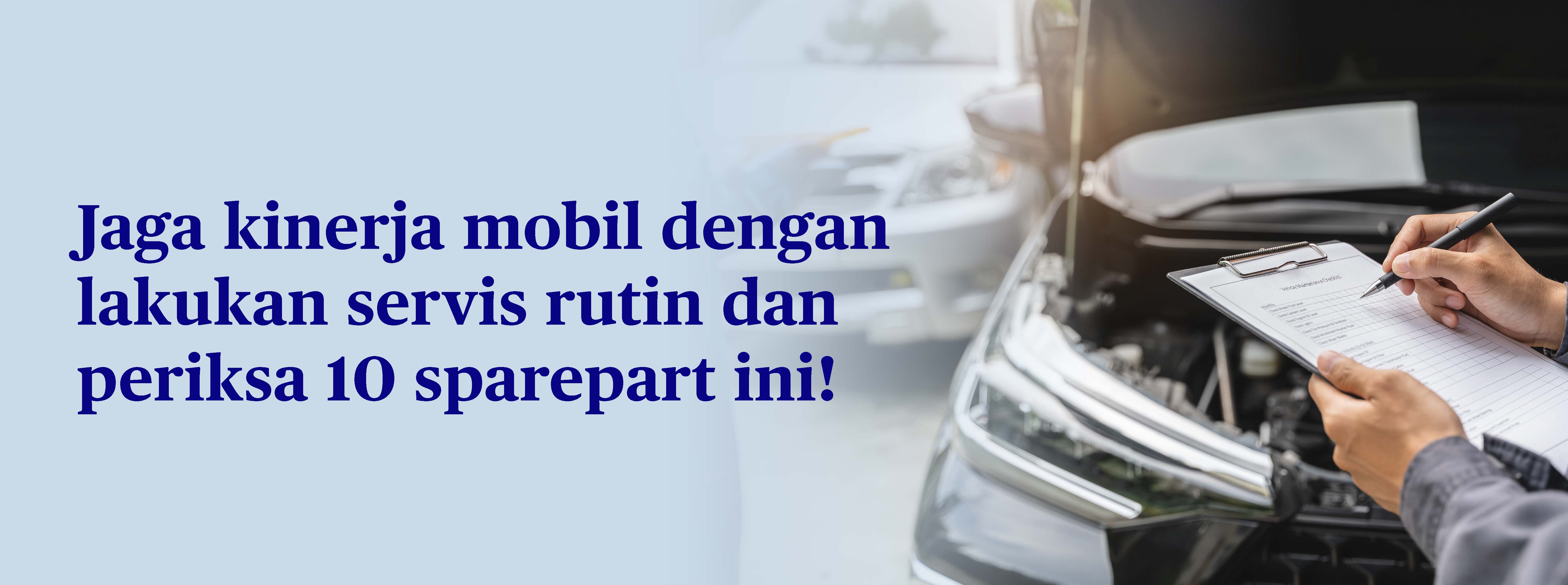 10 Sparepart Mobil yang Wajib Diservis Rutin & Kisaran Biayanya